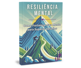 Resiliência Mental: Como Fortalecer Sua Mente para Superar Desafios!