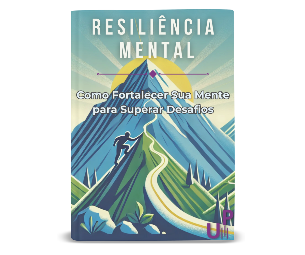 Resiliência Mental: Como Fortalecer Sua Mente para Superar Desafios!