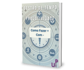 Gestão de Tempo e Produtividade: Como Fazer Mais Com Menos