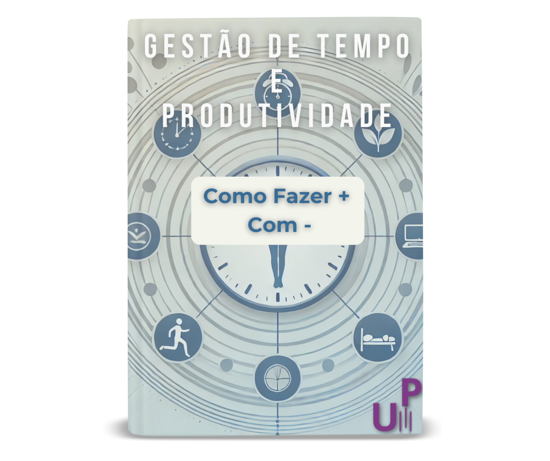 Gestão de Tempo e Produtividade: Como Fazer Mais Com Menos